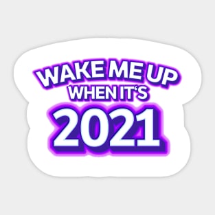 Wake Me Up When It's 2021 Sticker